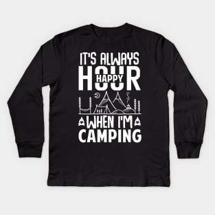 It's Always Happy Hour When I'm Camping Kids Long Sleeve T-Shirt